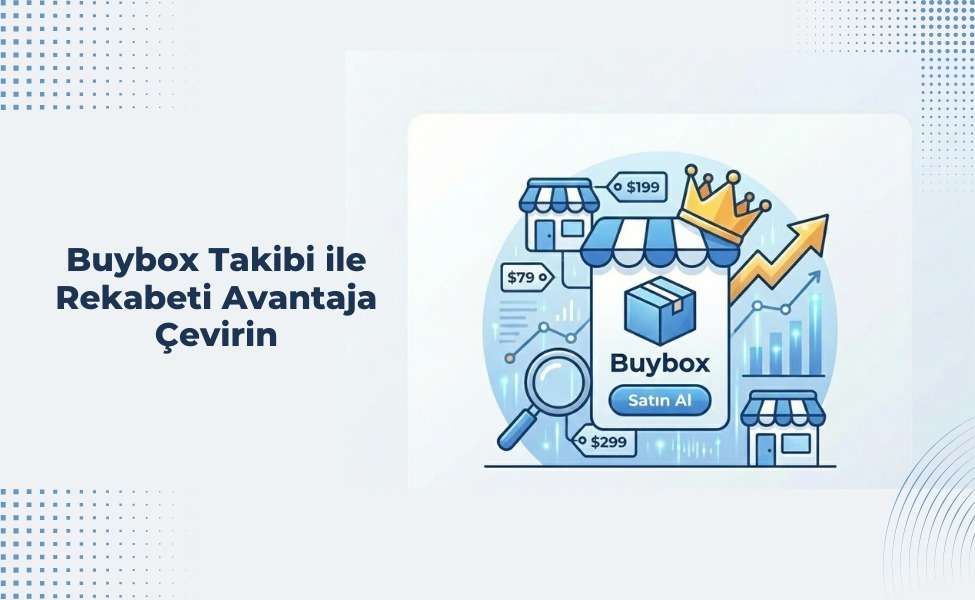 Buybox Takibi ile Rekabeti Avantaja Çevirin